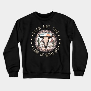 Fear Not The Lord Is With You Bull Skull Desert Crewneck Sweatshirt